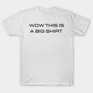 wow this is a big shirt T-Shirt
